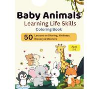 Baby Animals Learning Life Skills Coloring Book: Social Emotional Learning with Cute Animals Ages 2-6: 50 Lessons About Sharing, Kindness, Bravery and Manners