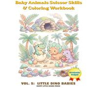 Baby Animals Scissor Skills & Coloring Workbook: Little Dino Babies: Cut & Color Activity Book for Ages 3-5 (Baby T-Rex, Triceratops & More)