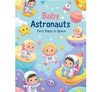 Baby Astronauts - First Steps in Space: “48 Gentle and Adorable Coloring Pages of Baby Astronauts Exploring Soft and Friendly Planets”