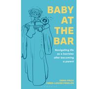 Baby at the Bar : Navigating life as a barrister after becoming a parent