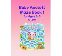 Baby Axolotl Mazes for Ages 3-5: Fun and Simple Mazes for Preschoolers (Uppa Activity Books)