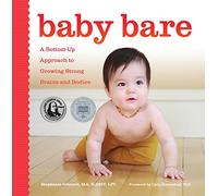 Baby Bare: A Bottom-Up Approach to Growing Strong Brains and Bodies
