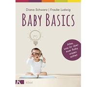 Baby Basics: Alles, was ihr über euer Baby wissen solltet - Mit einem Vorwort von Susanne Mierau