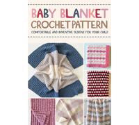 Baby Blanket Crochet Patterns: Comfortable and Inventive Designs for Your Child