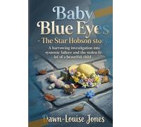 Baby Blue Eyes - The Star Hobson Story: A harrowing investigation into systemic failure and the stolen life of a beautiful child (The Children we could'nt protect)