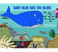 Baby Blue Has the Blues: One Whale's Journey to Finding Acceptance