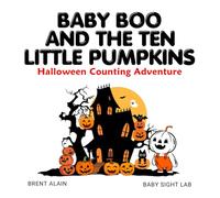 Baby Boo and the Ten Little Pumpkins: A Halloween Counting Rhyme and Read-Aloud Book for Toddlers and Preschoolers: 2 (Little Boo Books: Adorable First Learning Books for Babies and Toddlers)