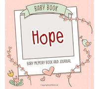 Baby Book Hope - Baby Memory Book and Journal: Personalized Newborn Gift, Album for Memories and Keepsake Gift for Pregnancy, Birth, Birthday, Name Hope on Cover