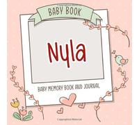 Baby Book Nyla - Baby Memory Book and Journal: Personalized Newborn Gift, Album for Memories and Keepsake Gift for Pregnancy, Birth, Birthday, Name Nyla on Cover