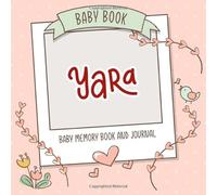 Baby Book Yara - Baby Memory Book and Journal: Personalized Newborn Gift, Album for Memories and Keepsake Gift for Pregnancy, Birth, Birthday, Name Yara on Cover
