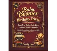 Baby Boomer Birthday Trivia: Large Print Multiple Choice Quizzes from the 1950s, 60s, 70s and 80s, A Nostalgic Memory Journey for Seniors and Adults