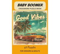 Baby Boomer Crossword Puzzle Book Good Vibes: Puzzle Book with Easy to Read Print: 60s, 70s, 80s and 90s: Events, People, Cars, Music and Much More/ ... Gift for Vacations, Holidays and Free Times