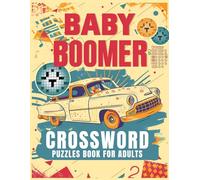 Baby Boomer Crossword Puzzles Book For Adults: 1950s, 1960s, 1970s,1980s and 1990s for Adults | Memorable Events About Music, TV, Movies, Sports, People & Much More