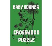 BABY BOOMER CROSSWORD: PUZZLES FOR BABY BOOMERS: EASY TO READ PRINT, 6X9, 120 PAGES, PAPERBACK, GIFTS FOR VACATIONS AND HOLIDAYS.. FUN FOR EVERYONE