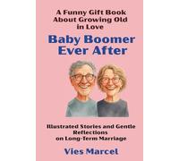 Baby Boomer Ever After: A Funny Gift Book About Growing Old in Love. Illustrated Stories and Gentle Reflections on Long-Term Marriage.