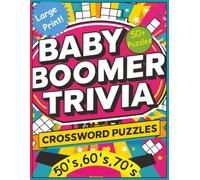 Baby Boomer Trivia - Crossword Puzzles 50’s, 60’s, 70’s: A fun filled crossword puzzle book celebrating the iconic pop culture, music, and memories of ... pages | 50 + puzzles… (All Things Seniors)
