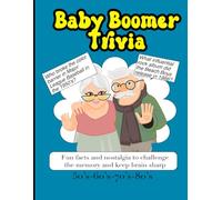 Baby Boomer Trivia: Fun Facts And Nostalgia To Challenge The Memory And Keep The Brain Sharp, 400 Questions From The 1950's, 1960's, 1970's and 1980"s