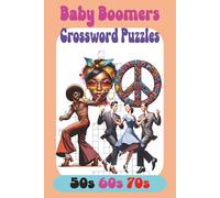 Baby Boomers Crossword Puzzles: 90 Themed Crossword Puzzles for Lovers of the 50s, 60s, and 70s