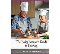 Baby Boomers Guide to Cooking: Book Three in the Baby Boomers Self-Help Guide Series