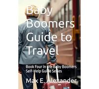 Baby Boomers Guide to Travel: Book Four in the Baby Boomers Self-Help Guide Series