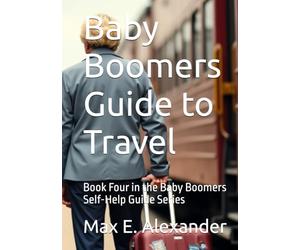 Baby Boomers Guide to Travel: Book Four in the Baby Boomers Self-Help Guide Series