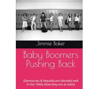 Baby Boomers Pushing Back: {Democrats & Republicans blended well in the 1960s-Now they are at odds} (New Books by Baker)