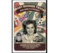 Baby Boomers Trivia for Family & Friends: Engage on a Nostalgic Brain Boosting Journey, Fun & Interesting Facts from 1950s to 2000 on Cars, Music, Sports, TV & Pop Culture