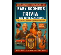 Baby Boomers Trivia Quiz Book & Ultimate Family Game - 331 Easy to Challenging Questions About Pop Culture: Nostalgic 50s 60s 70s 80s Movies, Music, ... Answer/Explanations w/Fun, Facts, & Comedy!)