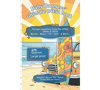 Baby Boomers Ultimate Trivia Book - Fun Nostalgic-Relive Challenge: Quiz questions from the 1950s, 1960s nd 1970s: Movies, Music, TV, Cars and more. ... fun Bonuses (Boomers' Trivia Fun 50s to 70s)