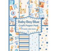 Baby Boy Blue Craft Paper Pad: Perfect For Creating Invitations Scrapbooking Collage or Any Paper Craft Project