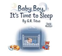 Baby Boy, It's Time to Sleep: A Loving Lullaby for Bedtime
