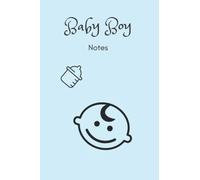 Baby Boy Notes: Notebook / Journal, designed to give you the space to write down everything about your beautiful baby. Write down your daily ... as he grows. Beautiful Baby Boy cover design.