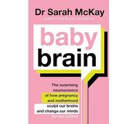 Baby Brain : The surprising neuroscience of how pregnancy and motherhood sculpt our brains and change our minds (for the better)