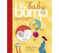 Baby Bump: 100s of Secrets for Surviving Those 9 Long Months