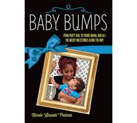 Baby Bumps: From Party Girl to Proud Mama, and all the Messy Milestones Along the Way