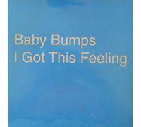 Baby Bumps - I Got This Feeling
