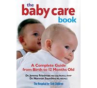 Baby Care Book: A Complete Guide from Birth to 12 Months Old