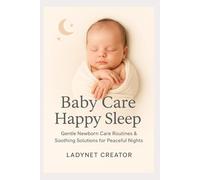 Baby Care Happy Sleep: Gentle Newborn Care Routines & Soothing Solutions for Peaceful Nights