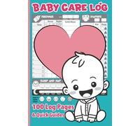 Baby Care Log: 100 baby Daily log pages Including Quick Baby Guides