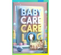 BABY CARE LOG , a journal for Caregivers for their children, a complete care solution for all kids