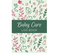 Baby Care Log Book: A Must-Have Infant Care Journal for the New Mom! | A Handy Notebook to Record Feedings, Sleep Patterns, Diaper Changes and Other Activities!