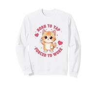 Baby Cat Born to Yap Forced to Work Gen-Z Cute Sweatshirt