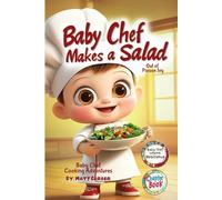Baby Chef's Cooking Adventures - Baby Chef Makes a Salad - Chapter Book: Whimsical, Funny Chapter Book, for Creative Kids Ages 7-11 - Learn Resilience ... Pages (Baby Chef Adventures - Chapter Books)