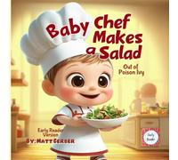 Baby Chef's Cooking Adventures - Baby Chef Makes a Salad - Early Reader: Whimsical, Funny Early Reader Chapter Book, for Creative Kids Ages 5-9 - ... (Baby Chef Adventures - Early Reader Books)