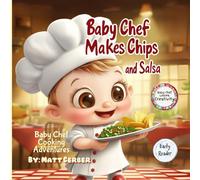 Baby Chef's Cooking Adventures - Baby Chef Makes Chips and Salsa - Fun Kids Book: Whimsical, Funny Early Reader Chapter Book, for Creative Kids and ... (Baby Chef Adventures - Early Reader Books)