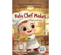 Baby Chef's Cooking Adventures - Baby Chef Makes Chips and Salsa - Kids Chapter Book: Whimsical, Funny Chapter Book, for Creative Kids Ages 7-10 - ... Pages (Baby Chef Adventures - Chapter Books)