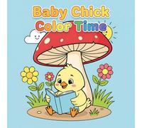 Baby Chick Color Time: Bold And Simple 50+ Baby Hen Animal Illustration | Baby Roaster Variation - Reading Book, On Boat, Hiking & More! (Cozy Animals Big Adventures Coloring)