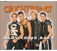 Baby Come Back by Caught in the Act (1998-03-26j