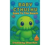 Baby Cthulhu Goes to the Beach: A funny rhyming picture book about new friendships and tentacled trouble for ages 3-6: 1 (The Adventures of Baby Cthulhu)