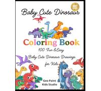 Baby Cute Dinosaur Coloring Book: 100 Fun &Easy Baby Cute Dinosaur Drawings for Kids